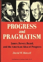 Progress and Pragmatism: James, Dewey, and Beard, and the American Idea of Progress (Contributions in American Studies) 0837163870 Book Cover