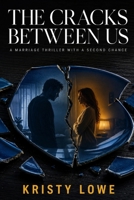 The Cracks Between Us: A Marriage Thriller with a Second Chance B0HF5GJXN5 Book Cover