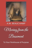 Moving from the Basement: To Your Penthouse of Purpose 179190033X Book Cover