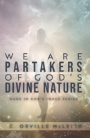 We Are Partaker's of God's Divine Nature: Made in God's Image Series 1640887377 Book Cover