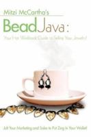 Bead Java: Your Hot Workbook Guide to Selling Your Jewelry! 1933912472 Book Cover
