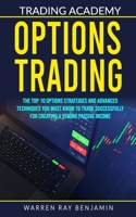 Options Trading: The top 10 options strategies and advanced techniques you must know to trade successfully for creating a strong passive income B089M43Y4H Book Cover