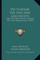 Die Vorsilbe Ver Und Ihre Geschichte: Und Der Munchener Oswald Text Und Abhandlung (1907) 1161136371 Book Cover