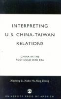 Interpreting U.S.-China-Taiwan Relations: China in the Post-Cold War Era 0761818995 Book Cover
