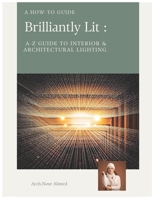 Brilliantly Lit: The A-Z Guide to Interior & Architectural Lighting B0CJBMJYC1 Book Cover