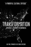 Transformation: America's Journey to Darkness 0692812806 Book Cover