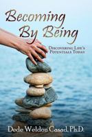 Becoming By Being: Discovering Life's Potentials Today 0615976557 Book Cover