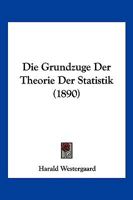 Die Grundzuge Der Theorie Der Statistik (1890) 1161099891 Book Cover