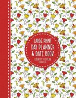 Large Print Day Planner & Date Book: Country Flowers 1944633405 Book Cover