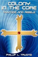 Colony in the Core: Traitors and Rebels 1425959164 Book Cover