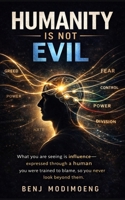 The Human Is Not Evil: Why Humans Appear Evil and What Is Really Controlling Them (One Man Revolution) B0GXVH4JM8 Book Cover