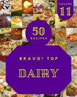 Bravo! Top 50 Dairy Recipes Volume 11: The Best Dairy Cookbook on Earth null Book Cover