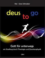 Deus to go: Gott für unterwegs. Ein Streifzug durch Theologie und Quantenphysik 3752867744 Book Cover