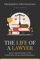 The Life Of A Lawyer: Bridging Spiritual Insights with Everyday Legal Challenges 21 Day Devotional For Lawyers Gift Of Wisdom Strength and Encouragement B0CVTNFXMD Book Cover