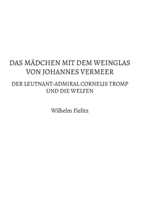 Das Mädchen mit dem Weinglas von Johannes Vermeer: Der Leutnant-Admiral Cornelis Tromp und die Welfen (German Edition) 3769349423 Book Cover