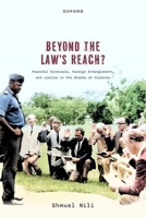 Beyond the Law's Reach?: Powerful Criminals, Foreign Entanglement, and Justice in the Shadow of Violence 0198915225 Book Cover