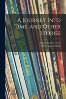 A Journey Into Time, and Other Stories 1014019672 Book Cover