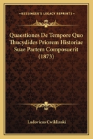 Quaestiones De Tempore Quo Thucydides Priorem Historiae Suae Partem Composuerit (1873) 1160233470 Book Cover