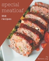 350 Special Meatloaf Recipes: Making More Memories in your Kitchen with Meatloaf Cookbook! B08NWTCSM9 Book Cover