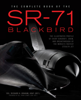 The Complete Book of the SR-71 Blackbird: The Illustrated Profile of Every Aircraft, Crew, and Breakthrough of the World's Fastest Stealth Jet 0760348499 Book Cover