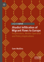 Jihadist Infiltration of Migrant Flows to Europe: Perpetrators, Modus Operandi and Policy Implications 3030133370 Book Cover