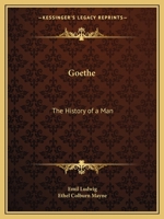 Goethe: The History of a Man 1162592710 Book Cover