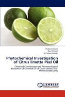 Phytochemical Investigation of Citrus limetta Peel Oil: Chemical Constituents and Pharmacological Evaluation of Essential Oil of Citrus Limetta Var. Mitha 3848497891 Book Cover