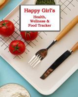 Happy Girl's Full-Color Health, Wellness & Food Tracker: Keeping Track of Your Fitness the Easy Way! 1794486615 Book Cover