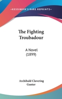 The Fighting Troubadour: A Novel 0548859094 Book Cover