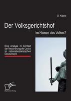 Der Volksgerichtshof: Im Namen des Volkes?:Eine Analyse im Kontext der Neuordnung der Justiz im nationalsozialistischen Deutschland 3842857659 Book Cover