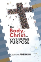 The Body of Christ in God’s Eternal Purpose: “A Prophetic Call to Christian Leaders to Build through Unity and Discipleship labour; preparing the ... into her glory” (The Body of Christ series) B0GDPSXT8G Book Cover