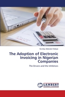 The Adoption of Electronic Invoicing in Nigerian Companies: The Drivers and the Inhibitors 3659500259 Book Cover