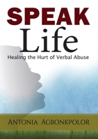Speak Life: Healing the Hurt of Verbal Abuse 191345567X Book Cover