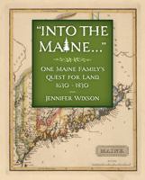 Into the Maine ...: One Maine Family's Quest for Land, 1630-1830 0996223738 Book Cover