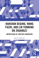 Hanshan Deqing, Wang Fuzhi, and Lin Yunming on Zhuangzi: Impressions of Carefree Wandering 1003863760 Book Cover