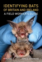 Identifying Bats of Britain and Ireland: A Field Worker's Guide 1784274925 Book Cover