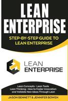 Lean Enterprise: Step-By-Step Guide to Lean Enterprise (Lean Concepts, Lean Tools, Lean Thinking, and How to Foster Innovation and Validate New Ideas Through Lean) 1724655078 Book Cover