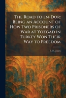 The Road to En-Dor: Being an Account of How Two Prisoners of War at Yozgad in Turkey Won Their Way to Freedom 1025958098 Book Cover
