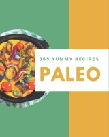 365 Yummy Paleo Recipes: Happiness is When You Have a Yummy Paleo Cookbook! B08J5BD6DM Book Cover