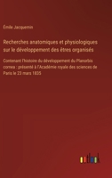 Recherches anatomiques et physiologiques sur le développement des êtres organisés: Contenant l'histoire du développement du Planorbis cornea: présenté ... de Paris le 23 mars 1835 (French Edition) 3385093422 Book Cover