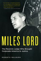 Miles Lord: The Maverick Judge Who Brought Corporate America to Justice 1517902312 Book Cover