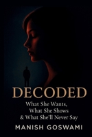 Decoded: What She Wants, What She Shows & What She’ll Never Say B0FHW55PSL Book Cover