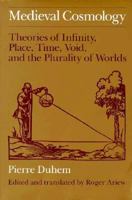 Medieval Cosmology: Theories of Infinity, Place, Time, Void, and the Plurality of Worlds 0226169235 Book Cover