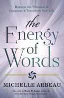 The Energy of Words: Use the Vibration of Language to Manifest the Life You Desire 0738736643 Book Cover