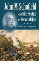 John M. Schofield and the Politics of Generalship (Civil War America) 146961460X Book Cover