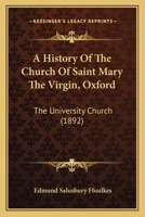 A History Of The Church Of Saint Mary The Virgin, Oxford: The University Church 1164532472 Book Cover