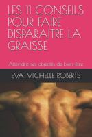 LES 11 CONSEILS POUR FAIRE DISPARAITRE LA GRAISSE: Atteindre ses objectifs de bien-être 1723725447 Book Cover