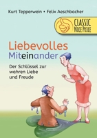 Liebevolles Miteinander: Der Schlüssel zur wahren Liebe und Freude 3752672765 Book Cover