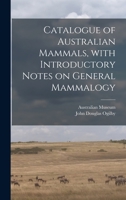 Catalogue of Australian Mammals: With Introductory Notes on General Mammalogy 1015338968 Book Cover