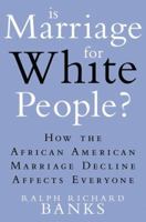 Is Marriage for White People?: How the African American Marriage Decline Affects Everyone 0452297532 Book Cover